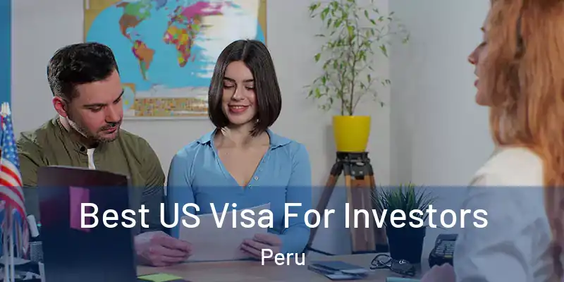 Best US Visa For Investors Peru