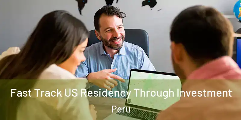  Fast Track US Residency Through Investment Peru