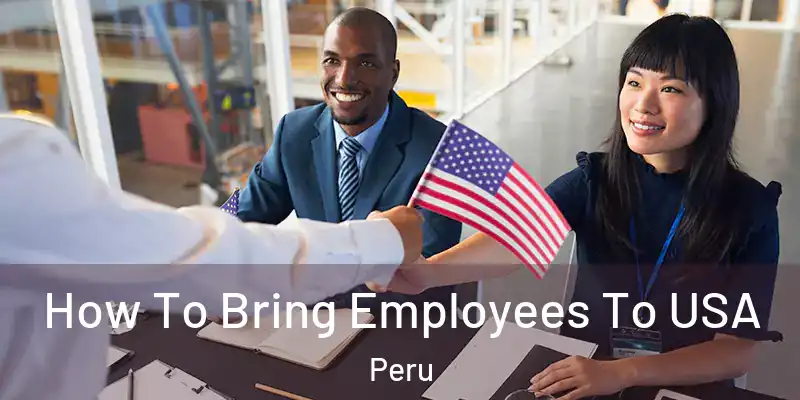 How To Bring Employees To USA Peru
