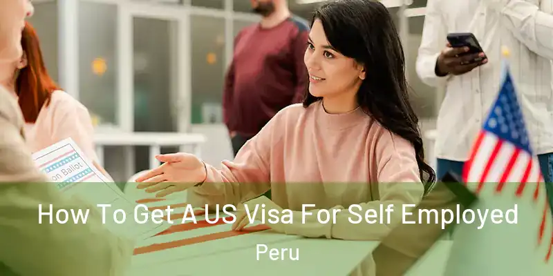 How To Get A US Visa For Self Employed Peru
