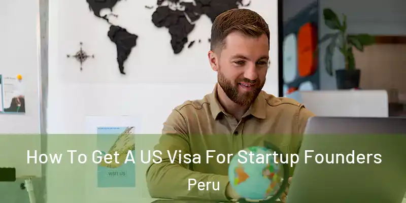 How To Get A US Visa For Startup Founders Peru