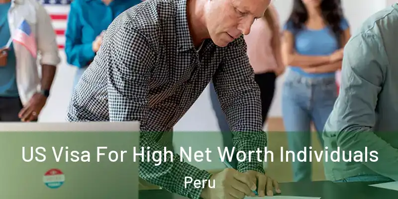 US Visa For High Net Worth Individuals Peru