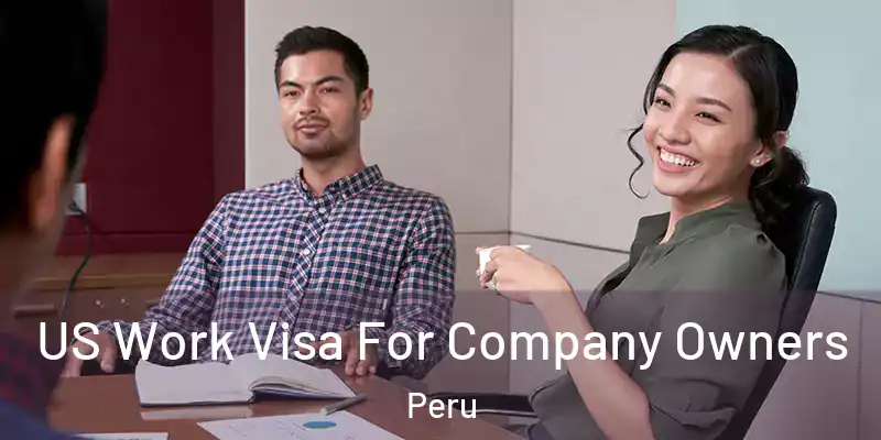 US Work Visa For Company Owners Peru