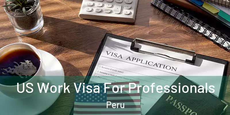 US Work Visa For Professionals Peru