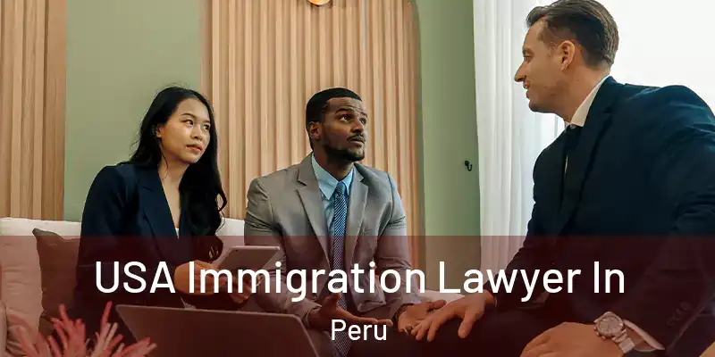 USA Immigration Lawyer In Peru